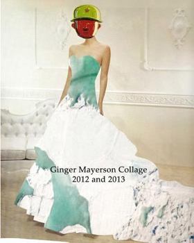 Paperback Ginger Mayerson Collage 2012 and 2013 Book