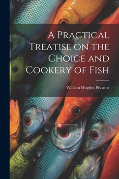 Paperback A Practical Treatise on the Choice and Cookery of Fish Book