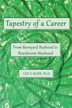 Paperback Tapestry of a Career: From Barnyard Boyhood to Boardroom Manhood Book