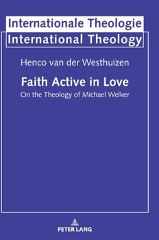 Hardcover Faith Active in Love: On the Theology of Michael Welker Book