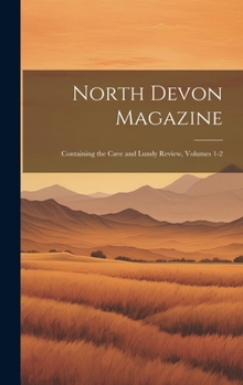 Hardcover North Devon Magazine: Containing the Cave and Lundy Review, Volumes 1-2 Book