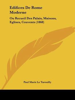 Paperback Edifices De Rome Moderne: Ou Recueil Des Palais, Maisons, Eglises, Couvents (1868) [French] Book