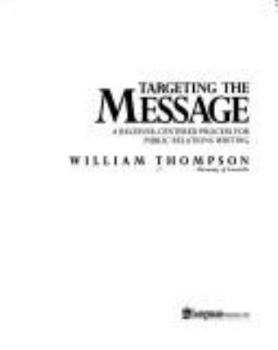Targeting the Message: A Receiver-Centered Process for Public Relations Writing
