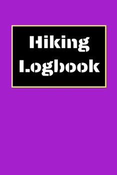 Hiking Logbook: Hiking Journal With Prompts To Write In, Trail Log Book, Hiker's Journal, Hiking Journal, Hiking Log Book, Hiking Gifts, 6" x 9" Travel Size