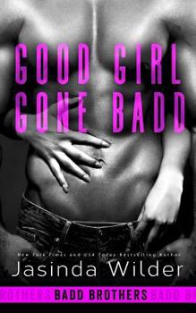 Good Girl Gone Badd - Book #4 of the Badd Brothers
