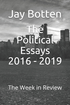 The Political Essays 2016 - 2019: The Week in Review (Politics)