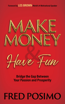 Paperback Make Money and Have Fun: Bridge the Gap Between Your Passion and Prosperity Book
