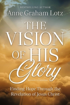 Paperback The Vision of His Glory, Revised and Updated: Finding Hope Through the Revelation of Jesus Christ Book