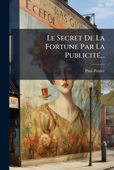 Paperback Le Secret De La Fortune Par La Publicité... [French] Book