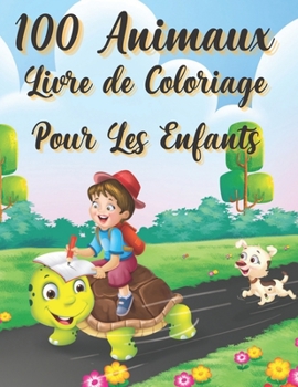 100 Animaux Livre de Coloriage Pour Les Enfants: Pages ? colorier ?ducatives faciles et amusantes d'animaux pour les petits enfants Mignon, Animal, Ch