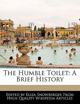 The Humble Toilet : A Brief History