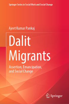 Dalit Migrants: Assertion, Emancipation, and Social Change