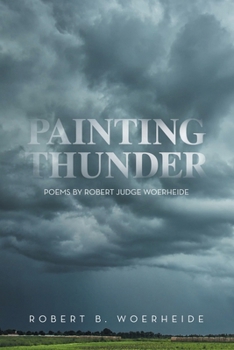 Paperback Painting Thunder: Poems By Robert Judge Woerheide Book