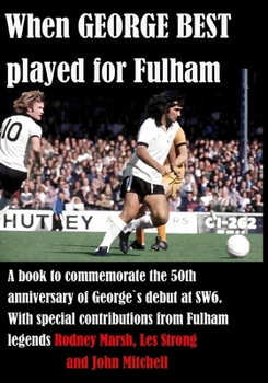 Paperback When GEORGE BEST played for Fulham: A celebration of George's wonderful time at FFC where he "fell in love with football again" Book