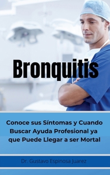 Paperback Bronquitis Conoce sus síntomas y cuando buscar ayuda profesional ya que puede llegar a ser Mortal [Spanish] Book