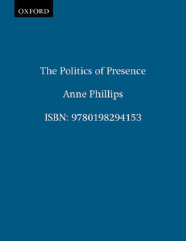 The Politics of Presence (Oxford Political Theory)