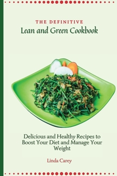 Paperback The Definitive Lean and Green Cookbook: Delicious and Healthy Recipes to Boost Your Diet and Manage Your Weight Book