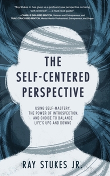 Hardcover The Self-Centered Perspective: Using Self-Mastery, The Power of Introspection, and Choice to Balance Life's Ups and Downs Book