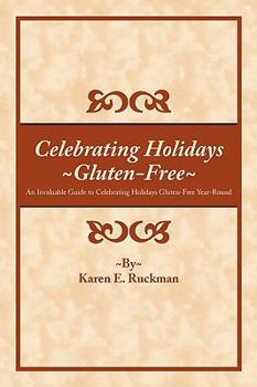 Paperback Celebrating Holidays Gluten-Free: An Invaluable Guide to Celebrating Holidays Gluten-Free Year-Round Book