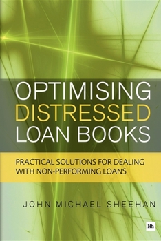 Paperback Optimising Distressed Loan Books: Practical Solutions for Dealing with Non-Performing Loans Book