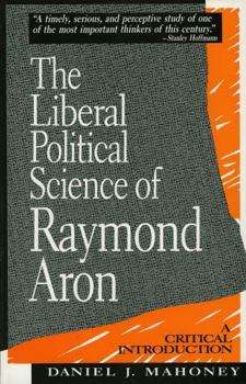 Paperback The Liberal Political Science of Raymond Aron: A Critical Introduction Book