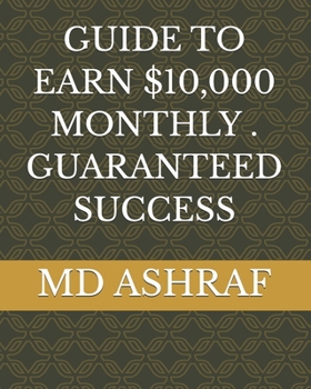 GUIDE TO EARN $10,000 MONTHLY . GUARANTEED SUCCESS