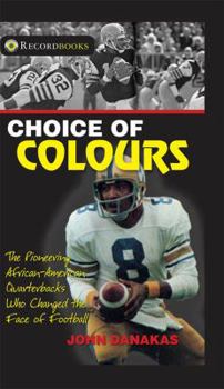 Paperback Choice of Colours: The Pioneering African-American Quarterbacks Who Changed the Face of Football Book