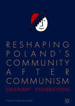 Hardcover Reshaping Poland's Community After Communism: Ordinary Celebrations Book