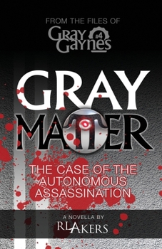 Gray Matter: The Case of the Autonomous Assassination (Gray Gaynes) (Volume 4)