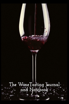 Paperback The Wine Journal and Tasting notebook: A handy reference notebook to perfect Tracking the Nose, Palate, and Finish of Your Favorite Wine Book