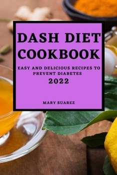 Paperback Dash Diet Cookbook 2022: Easy and Delicious Recipes to Prevent Diabetes Book