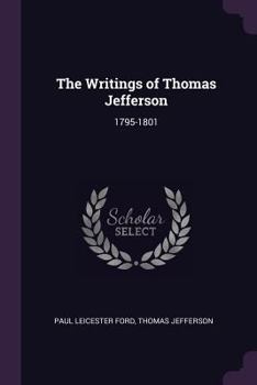 Paperback The Writings of Thomas Jefferson: 1795-1801 Book