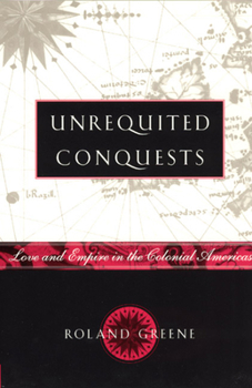 Hardcover Unrequited Conquests: Love and Empire in the Colonial Americas Book