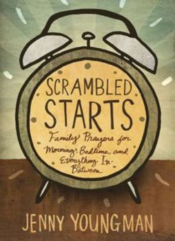 Paperback Scrambled Starts: Family Prayers for Morning, Bedtime and Everything In-Between Book