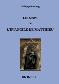 Paperback Les Mots de l'Évangile de Matthieu: Un Index [French] Book
