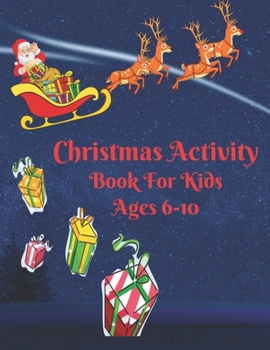 Paperback Christmas Activity Book For Kids Ages 6-10: Keep Your Kids Active And Happy During The Holiday Season With This Fun Book Filled With Pages For Colorin Book