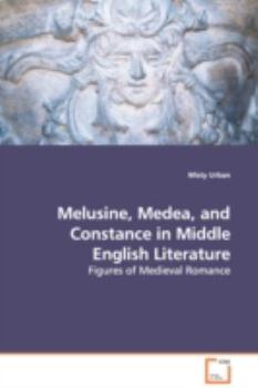 Paperback Melusine, Medea, and Constance in Middle English Literature - Figures of Medieval Romance Book