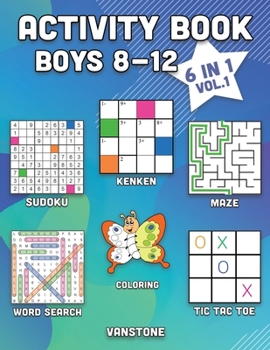 Activity Book Boys 8-12: 6 in 1 - Word Search, Sudoku, Coloring, Mazes, KenKen & Tic Tac Toe (Vol. 1)
