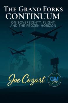 The Grand Forks Continuum: On Sovereignty, Flight, and the Frozen Horizon
