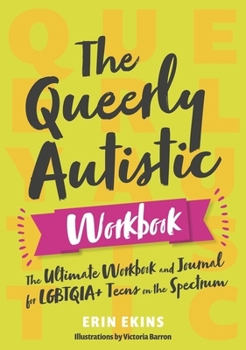 Paperback The Queerly Autistic Workbook: The Ultimate Workbook and Journal for Lgbtqia+ Teens on the Spectrum Book