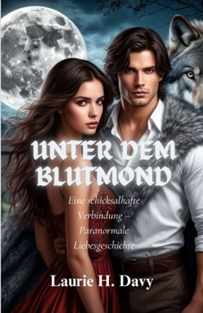 Paperback Unter dem Blutmond: Eine schicksalhafte Verbindung - Paranormale Liebesgeschichte [German] Book