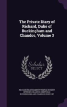 Hardcover The Private Diary of Richard, Duke of Buckingham and Chandos, Volume 3 Book