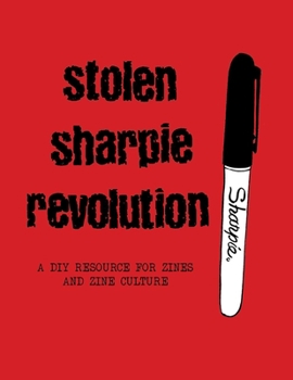 Hardcover Stolen Sharpie Revolution: A DIY Zine Resource Book