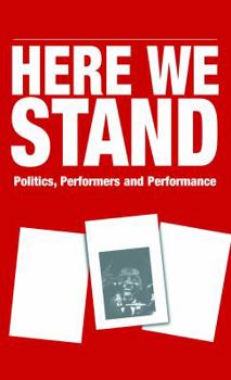 Hardcover Here We Stand: Politics, Performers and Performance: Paul Robeson, Charlie Chaplin, Isadora Duncan Book