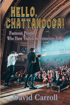 Paperback Hello, Chattanooga!: Famous People Who Have Visited the Tennessee Valley Book