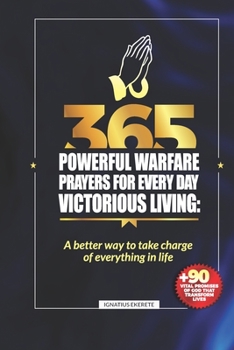 Paperback 365 Powerful Warfare Prayers for Everyday Victorious Living: A Better Way To Take Charge Of Everything In Life Book