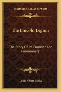 Paperback The Lincoln Legion: The Story Of Its Founder And Forerunners Book