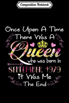 Composition Notebook: A Queen Who Was Born In September 1979 Birthday Gifts Women  Journal/Notebook Blank Lined Ruled 6x9 100 Pages