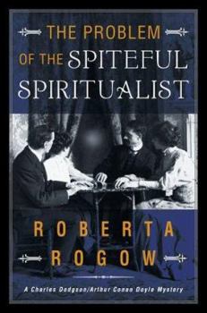 Hardcover The Problem of the Spiteful Spiritualist: A Charles Dodgson/Arthur Conan Doyle Mystery Book