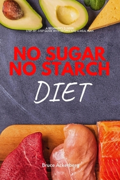 Paperback No Sugar No Starch Diet: A Beginner's 3-Week Step-by-Step Guide With Recipes and a Meal Plan Book